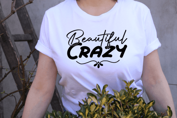 Beautiful Crazy: A Versatile Graphics Asset for T-Shirt Designs