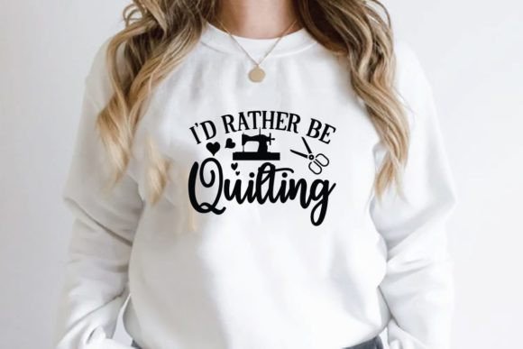I'd Rather Be Quilting: A Perfect Fit for T-Shirt Designs and Graphics