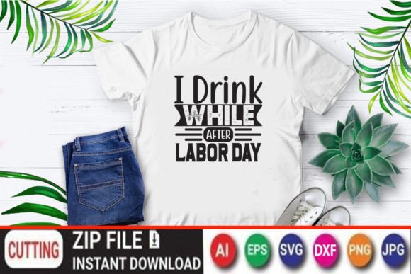 I Drink While After Labor Day: A Versatile T-Shirt Design Graphic