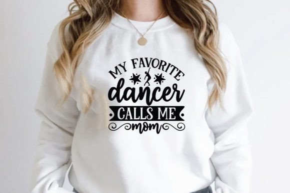 My Favorite Dancer Calls Me Mom: A T-Shirt Design Gem