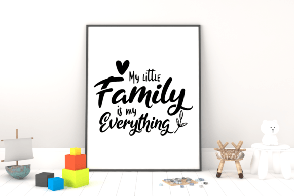 My Little Family is My Everything: T-Shirt Designs and Graphics