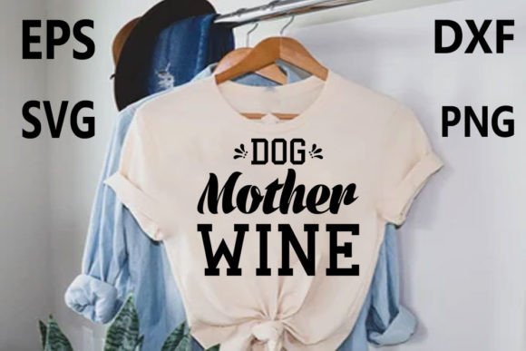 Review: Dog T-shirt Design, Dog Mother Wine Graphics