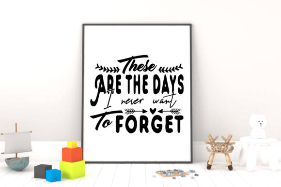 These Are the Days I Never Want ToForget: T-Shirt Graphics