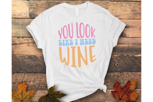 You Look Like I Need Wine: A Fun and Versatile Design